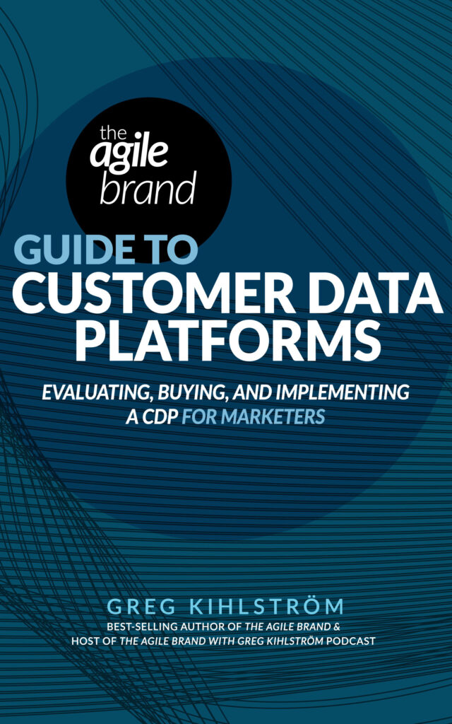 The Agile Brand Guide to Customer Data Platforms by Greg Kihlstromm